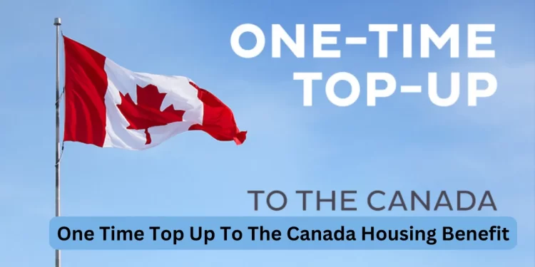 One Time Top Up To The Canada Housing Benefit